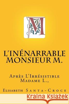 L'inénarrable Monsieur M. ! Santa-Croce, Elisabeth 9781533651921 Createspace Independent Publishing Platform - książka