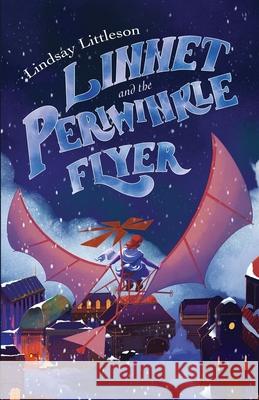 Linnet and the Periwinkle Flyer: A Middle Grade Steampunk Adventure About Invention And Belonging Lindsay Littleson 9780722355428 Tiny Tree Books - książka