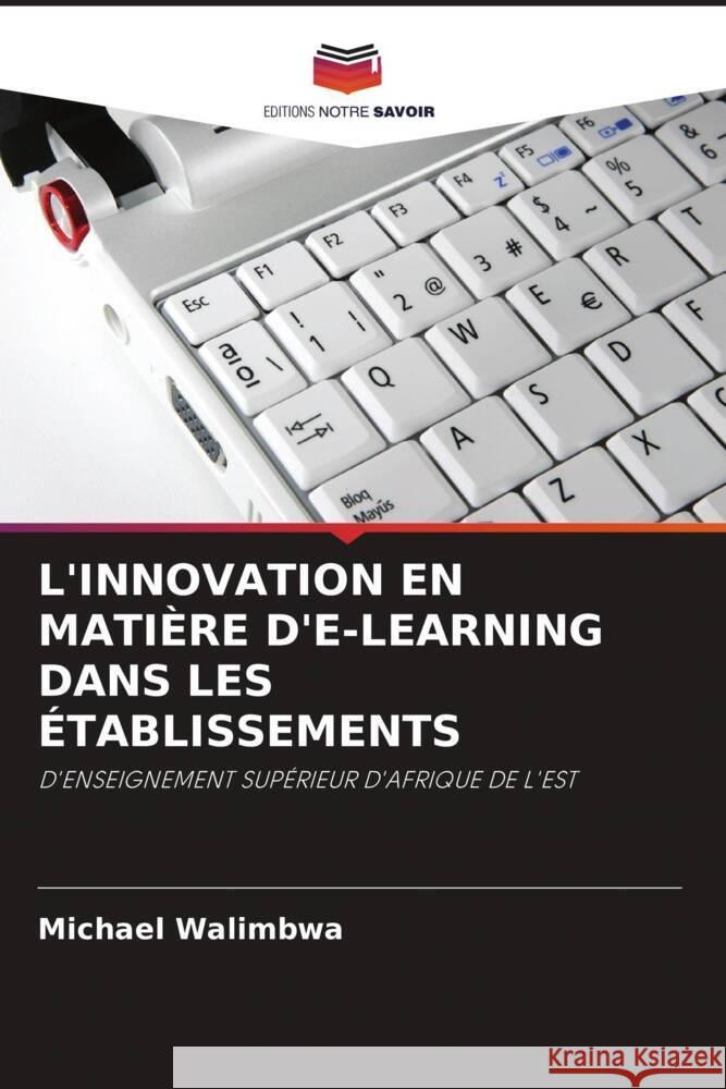 L'INNOVATION EN MATIÈRE D'E-LEARNING DANS LES ÉTABLISSEMENTS Walimbwa, Michael 9786202905893 Editions Notre Savoir - książka