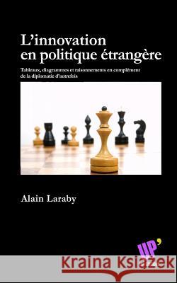 L'innovation en politique étrangère: Tableaux, diagrammes et raisonnements en complément de la diplomatie d'autrefois Magazine, Up' 9781547019052 Createspace Independent Publishing Platform - książka