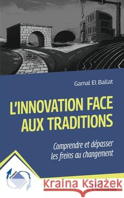 L'innovation face aux traditions: Comprendre et d?passer les freins au changement Gamal E 9782336536125 Editions L'Harmattan - książka
