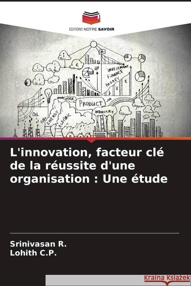 L'innovation, facteur cl? de la r?ussite d'une organisation: Une ?tude Srinivasan R Lohith C 9786207419135 Editions Notre Savoir - książka