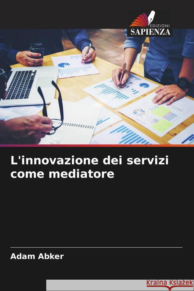 L'innovazione dei servizi come mediatore Abker, Adam 9786204912844 Edizioni Sapienza - książka