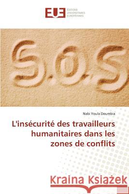 L'insécurité des travailleurs humanitaires dans les zones de conflits Doumbia Nabi Youla 9783841749765 Editions Universitaires Europeennes - książka