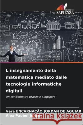 L'insegnamento della matematica mediato dalle tecnologie informatiche digitali ENCARNAÇÃO JORDAN DE AGUIAR, Vera, Paubel Junger, Alex 9786207481156 Edizioni Sapienza - książka