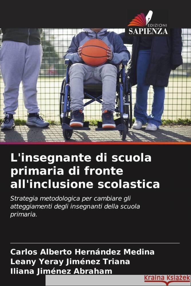 L'insegnante di scuola primaria di fronte all'inclusione scolastica Carlos Alberto Hern?nde Leany Yeray Jim?ne Iliana Jim?ne 9786206580782 Edizioni Sapienza - książka