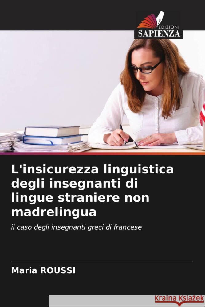 L'insicurezza linguistica degli insegnanti di lingue straniere non madrelingua ROUSSI, Maria 9786204988092 Edizioni Sapienza - książka