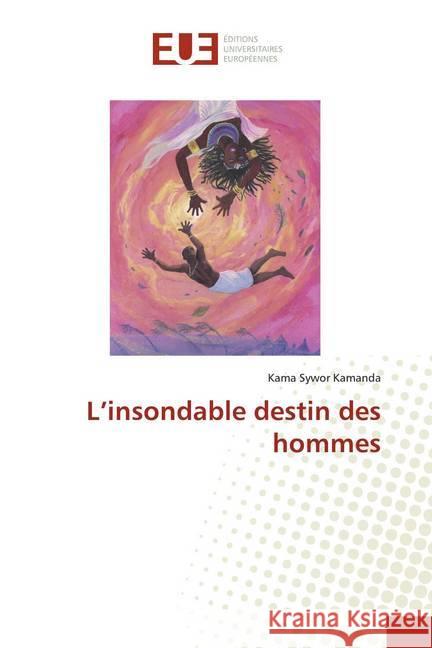 L'insondable destin des hommes Kamanda, Kama Sywor 9786138449805 Éditions universitaires européennes - książka