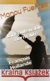 L'insoutenable normalite de Francois Hollande Fuentes Manou 9781534627789 Createspace Independent Publishing Platform