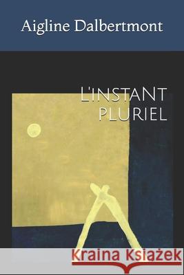 L'instant pluriel Dalbertmont, Aigline 9781475036091 Createspace - książka