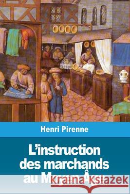 L'instruction des marchands au Moyen Âge Pirenne, Henri 9781986475631 Createspace Independent Publishing Platform - książka