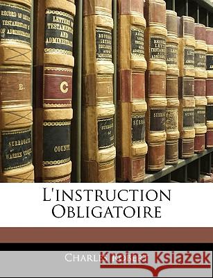 L'Instruction Obligatoire Charles Robert 9781144470485  - książka