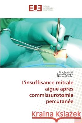 L'insuffisance mitrale aigue apr?s commissurotomie percutan?e H?la Be Rania Hammami Nesrine Ghorbel 9786206717744 Editions Universitaires Europeennes - książka