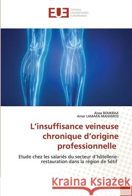 L'insuffisance veineuse chronique d'origine professionnelle Boukraa, Aissa 9786139572274 Éditions universitaires européennes - książka