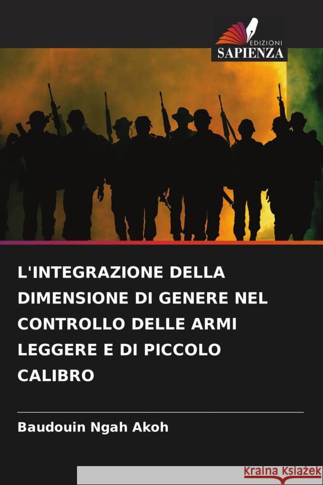 L'Integrazione Della Dimensione Di Genere Nel Controllo Delle Armi Leggere E Di Piccolo Calibro Baudouin Ngah Akoh 9786207512294 Edizioni Sapienza - książka