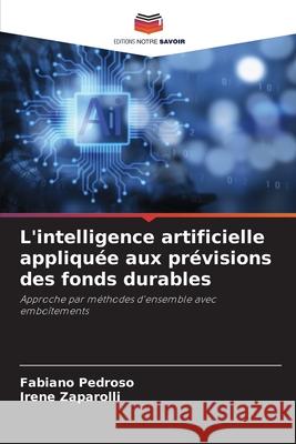 L'intelligence artificielle appliquée aux prévisions des fonds durables Pedroso, Fabiano, Zaparolli, Irene 9786208975036 Editions Notre Savoir - książka