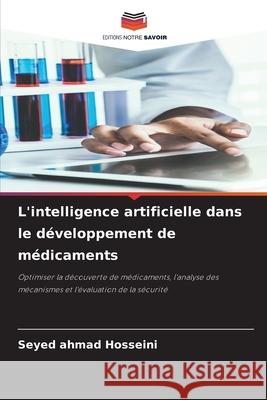 L'intelligence artificielle dans le développement de médicaments Hosseini, Seyed Ahmad 9786202492706 Editions Notre Savoir - książka
