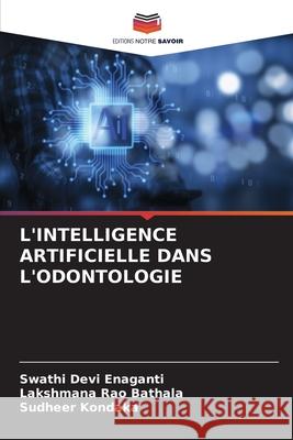 L'Intelligence Artificielle Dans l'Odontologie Swathi Devi Enaganti Lakshmana Rao Bathala Sudheer Kondaka 9786207556854 Editions Notre Savoir - książka