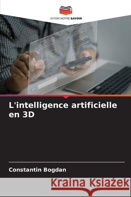 L'intelligence artificielle en 3D Bogdan, Constantin 9786209530395 Editions Notre Savoir - książka