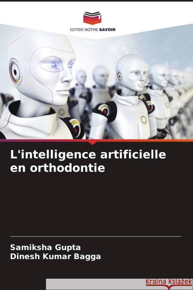 L'intelligence artificielle en orthodontie Gupta, Samiksha, Bagga, Dinesh Kumar 9786208327798 Editions Notre Savoir - książka