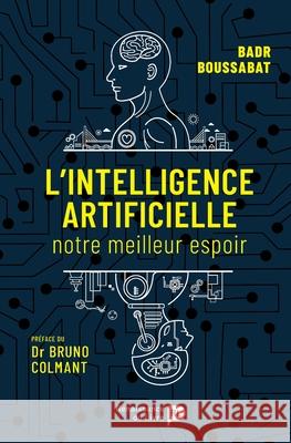 L'intelligence artificielle: Notre meilleur espoir Badr Boussabat 9782875422064 La Renaissance Du Livre - książka