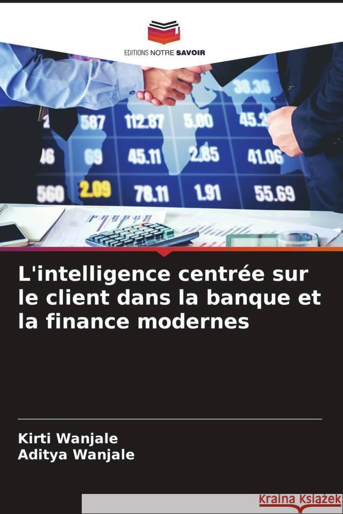 L'intelligence centr?e sur le client dans la banque et la finance modernes Kirti Wanjale Aditya Wanjale 9786208633998 Editions Notre Savoir - książka