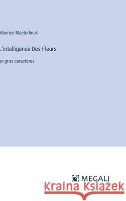 L'intelligence Des Fleurs: en gros caract?res Maurice Maeterlinck 9783387083897 Megali Verlag - książka