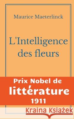 L'Intelligence des fleurs: Prix Nobel de Littérature 1911 Maurice Maeterlinck 9782322410040 Books on Demand - książka