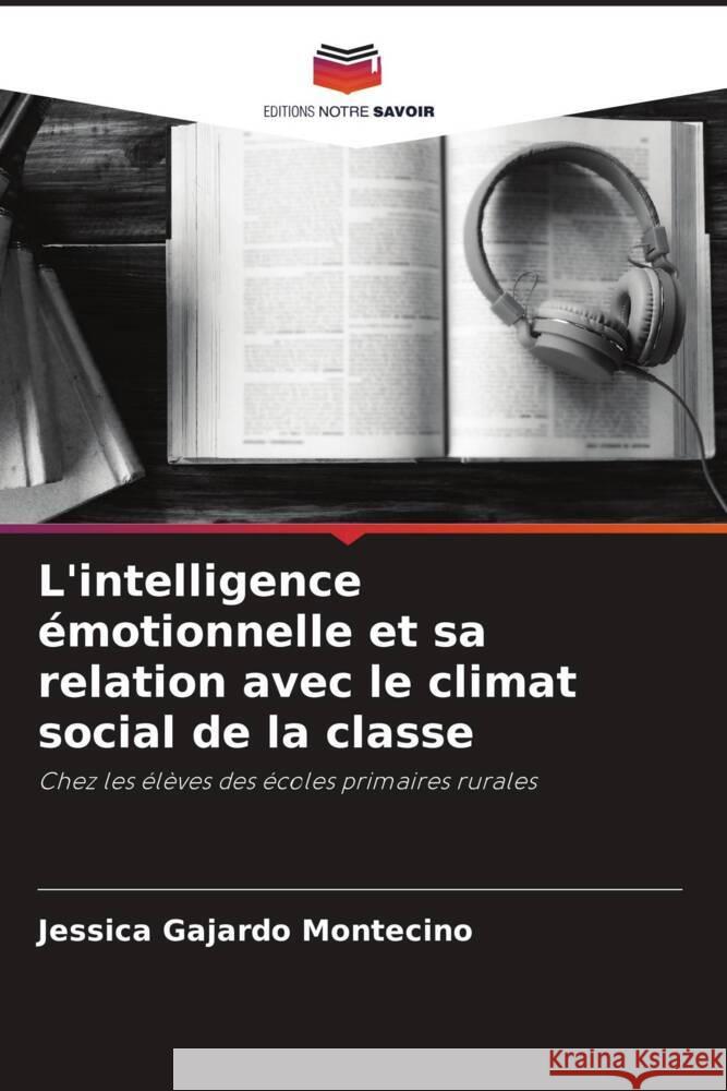 L'intelligence émotionnelle et sa relation avec le climat social de la classe Gajardo Montecino, Jessica 9786204683430 Editions Notre Savoir - książka