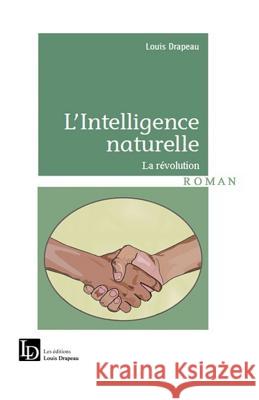 L'intelligence naturelle: La révolution Drapeau, Louis 9782981586735 Les Editions Louis Drapeau - książka