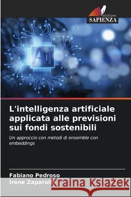 L'intelligenza artificiale applicata alle previsioni sui fondi sostenibili Fabiano Pedroso Irene Zaparolli 9786208975067 Edizioni Sapienza - książka