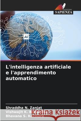L'intelligenza artificiale e l'apprendimento automatico Zanjat, Shraddha N., Barbudhe, Vishwajit K., Karmore, Bhavana S. 9786209010668 Edizioni Sapienza - książka