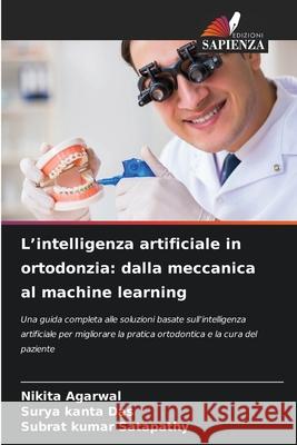 L'intelligenza artificiale in ortodonzia: dalla meccanica al machine learning Nikita Agarwal Surya Kanta Das Subrat Kumar Satapathy 9786209286261 Edizioni Sapienza - książka