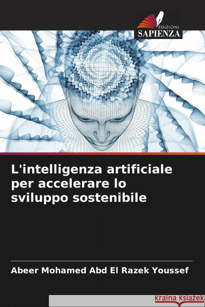 L'intelligenza artificiale per accelerare lo sviluppo sostenibile Youssef, Abeer Mohamed Abd El Razek 9786205449172 Edizioni Sapienza - książka