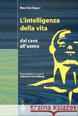 L'intelligenza della vita: Dal caos all'uomo Maurizio Dapor, V. Braitenberg 9788847001862 Springer Verlag - książka