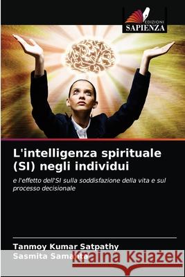 L'intelligenza spirituale (SI) negli individui Tanmoy Kumar Satpathy Sasmita Samanta 9786203488012 Edizioni Sapienza - książka