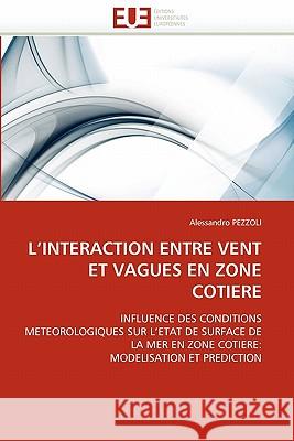 L''interaction Entre Vent Et Vagues En Zone Cotiere Alessandro Pezzoli 9786131564031 Editions Universitaires Europeennes - książka