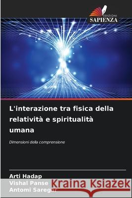 L'interazione tra fisica della relativit? e spiritualit? umana Arti Hadap Vishal Panse Antomi Saregar 9786207918775 Edizioni Sapienza - książka