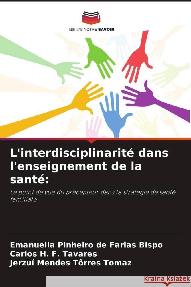 L'interdisciplinarité dans l'enseignement de la santé: Pinheiro de Farias Bispo, Emanuella, F. Tavares, Carlos H., Tôrres Tomaz, Jerzuí Mendes 9786208300807 Editions Notre Savoir - książka