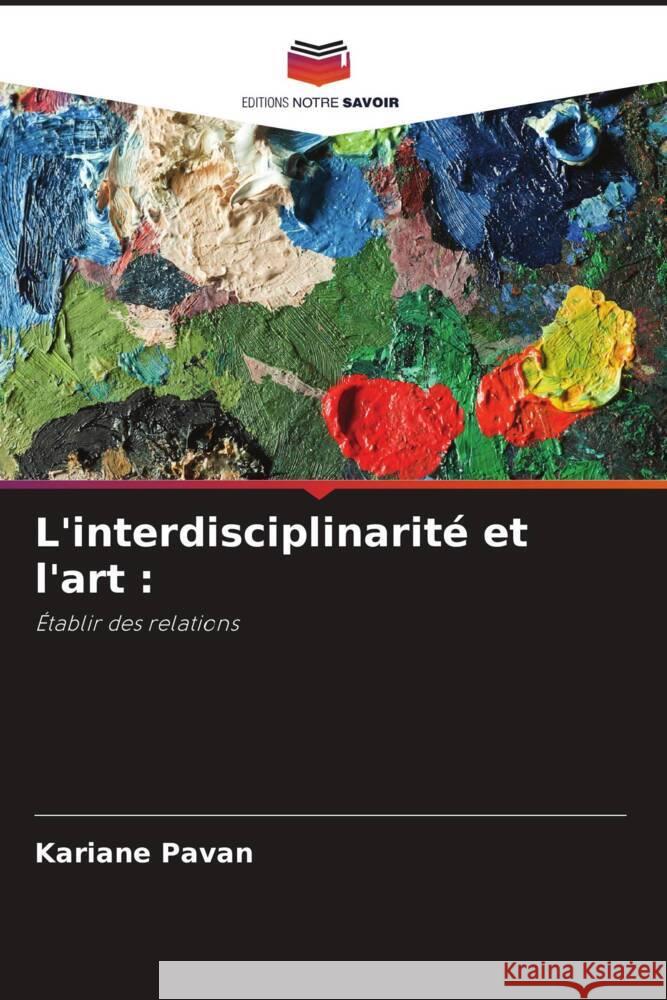 L'interdisciplinarité et l'art : Pavan, Kariane 9786208634292 Editions Notre Savoir - książka