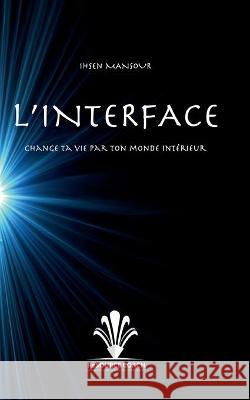 L'Interface: accède à ton monde intérieur Mansour, Ihsen 9782322200429 Books on Demand - książka