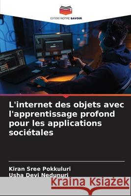 L'internet des objets avec l'apprentissage profond pour les applications soci?tales Kiran Sree Pokkuluri Usha Dev 9786207637003 Editions Notre Savoir - książka