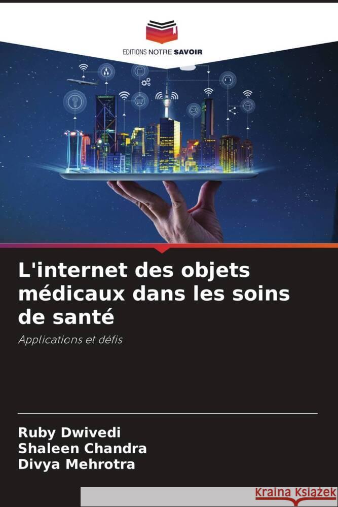 L'internet des objets médicaux dans les soins de santé Dwivedi, Ruby, Chandra, Shaleen, Mehrotra, Divya 9786204877112 Editions Notre Savoir - książka