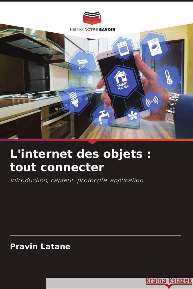 L'internet des objets: tout connecter Pravin Latane   9786206253570 Editions Notre Savoir - książka