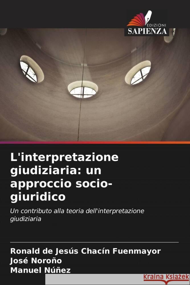 L'interpretazione giudiziaria: un approccio socio-giuridico Ronald de Jes?s Chac? Jos? Noro?o Manuel Nu?ez 9786206952206 Edizioni Sapienza - książka