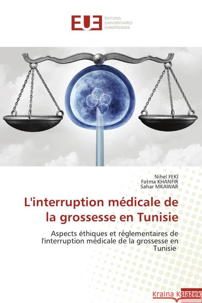 L'interruption médicale de la grossesse en Tunisie Feki, Nihel, Khanfir, Fatma, MKAWAR, Sahar 9786206733904 Éditions universitaires européennes - książka
