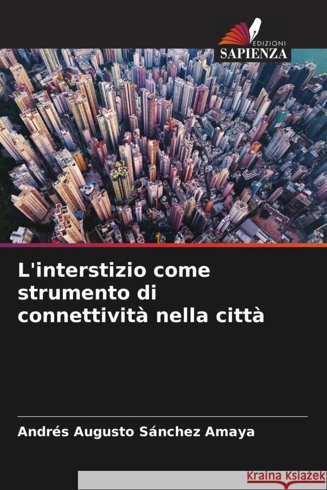 L'interstizio come strumento di connettività nella città Sánchez Amaya, Andrés Augusto 9786206646129 Edizioni Sapienza - książka