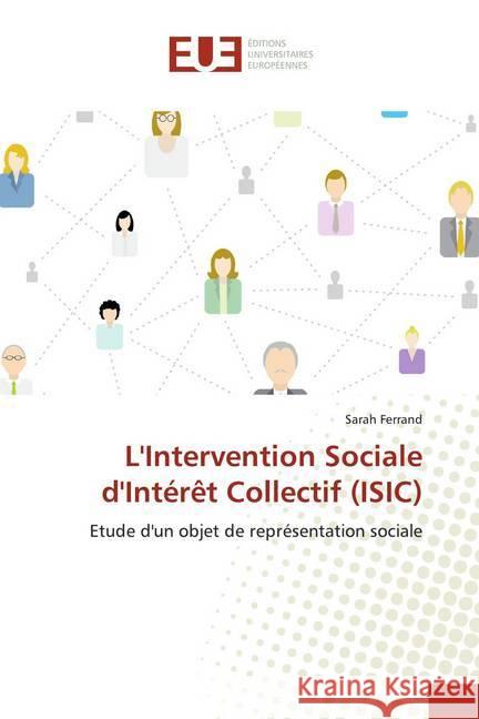 L'Intervention Sociale d'Intérêt Collectif (ISIC) : Etude d'un objet de représentation sociale Ferrand, Sarah 9786139509874 Éditions universitaires européennes - książka