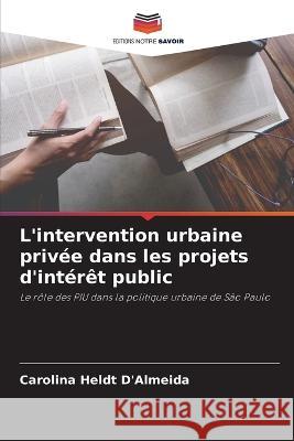 L'intervention urbaine privee dans les projets d'interet public Carolina Heldt d'Almeida   9786206056218 Editions Notre Savoir - książka