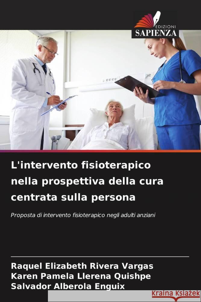 L'intervento fisioterapico nella prospettiva della cura centrata sulla persona Rivera Vargas, Raquel Elizabeth, Llerena Quishpe, Karen Pamela, Alberola Enguix, Salvador 9786208609443 Edizioni Sapienza - książka